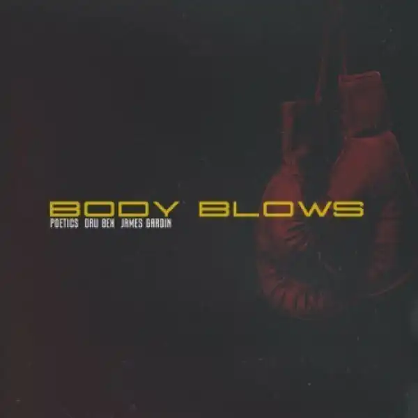 Dru Bex - Body Blows ft. James Gardin, & Poetics